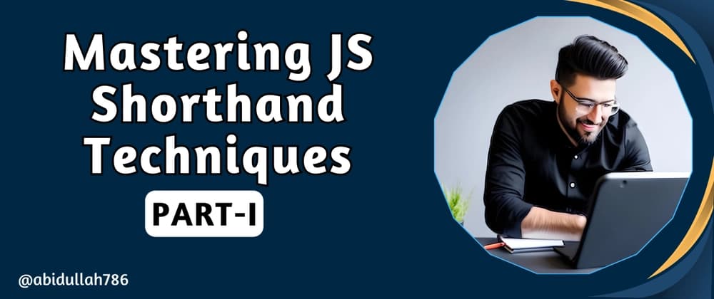 Mastering JavaScript Shorthand Techniques: Write Code Faster and Cleaner Part 1